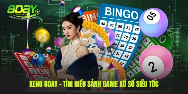 Sảnh game keno 8Day sôi động với nhiều kiểu kèo đa dạng
